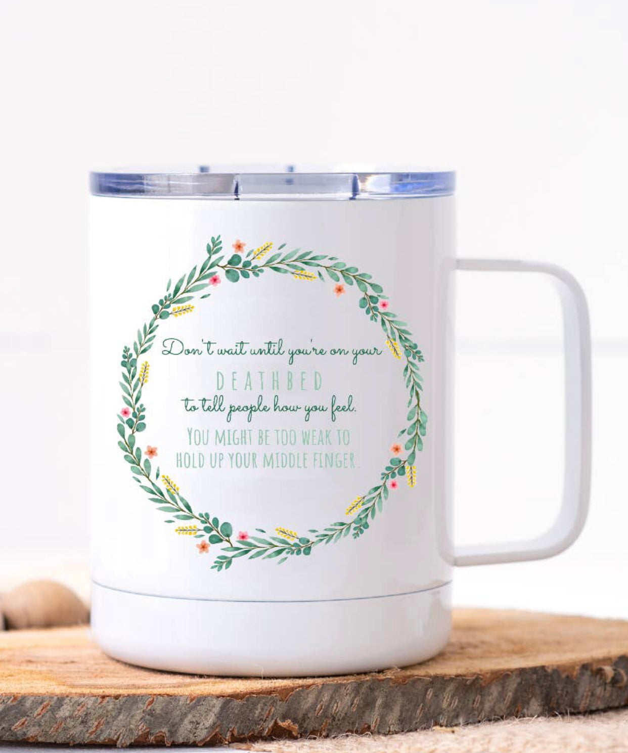 Don’t wait until your on your Deathbed! -Stainless Coffee Mug