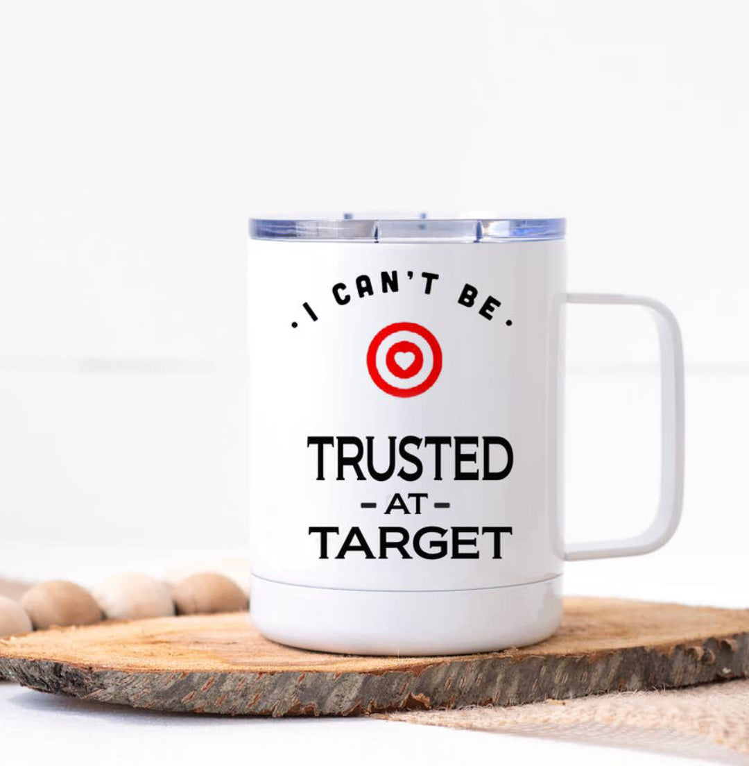 Can’t be trusted at TARGET - Coffee Mug