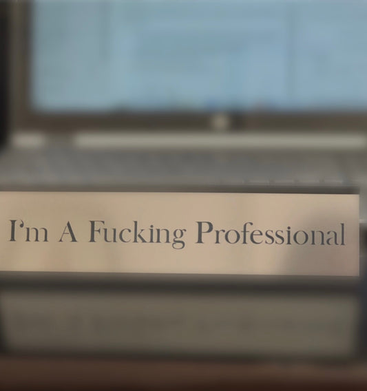 I'm A Fucking Professional - Office Deskplate