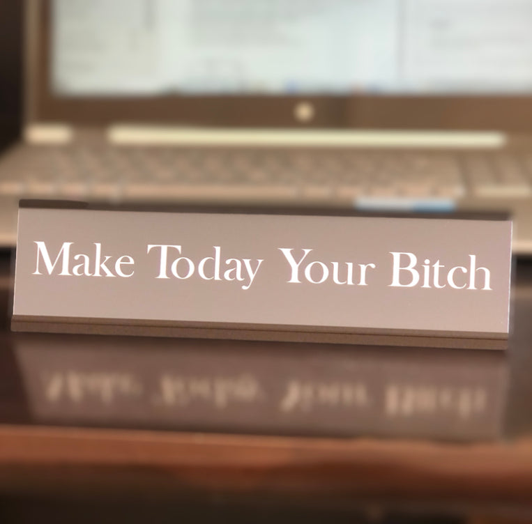 Make Today Your Bitch - Office Deskplate