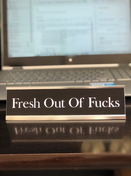 Fresh Out of Fucks  - Office Deskplate